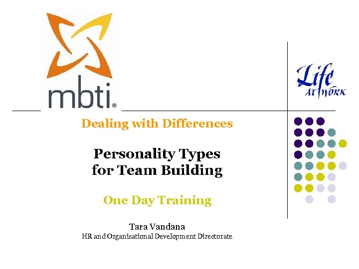 Dealing with Differences Personality Types for Team Building One Day Training Tara Vandana HR