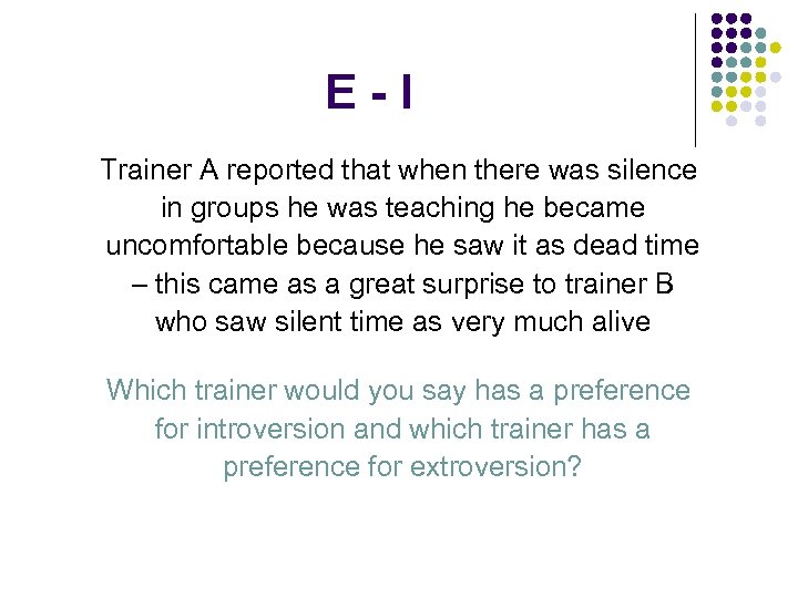 E-I Trainer A reported that when there was silence in groups he was teaching