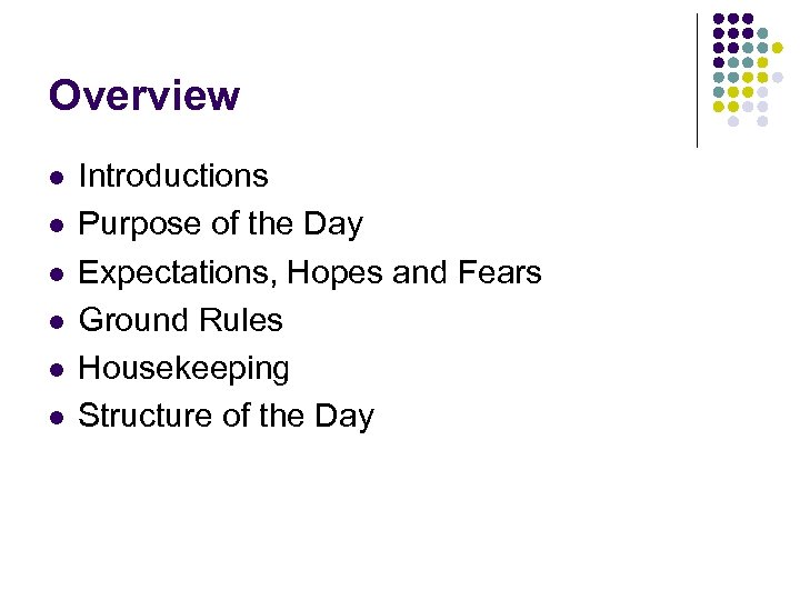 Overview l l l Introductions Purpose of the Day Expectations, Hopes and Fears Ground