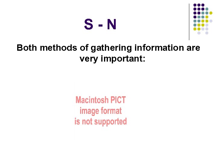 S-N Both methods of gathering information are very important: 