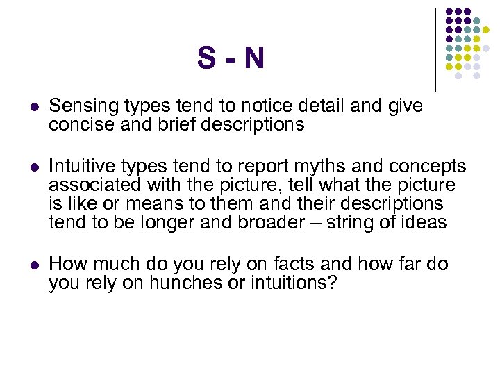 S-N l Sensing types tend to notice detail and give concise and brief descriptions