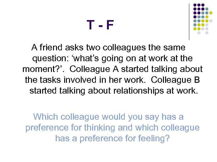 T-F A friend asks two colleagues the same question: ‘what’s going on at work