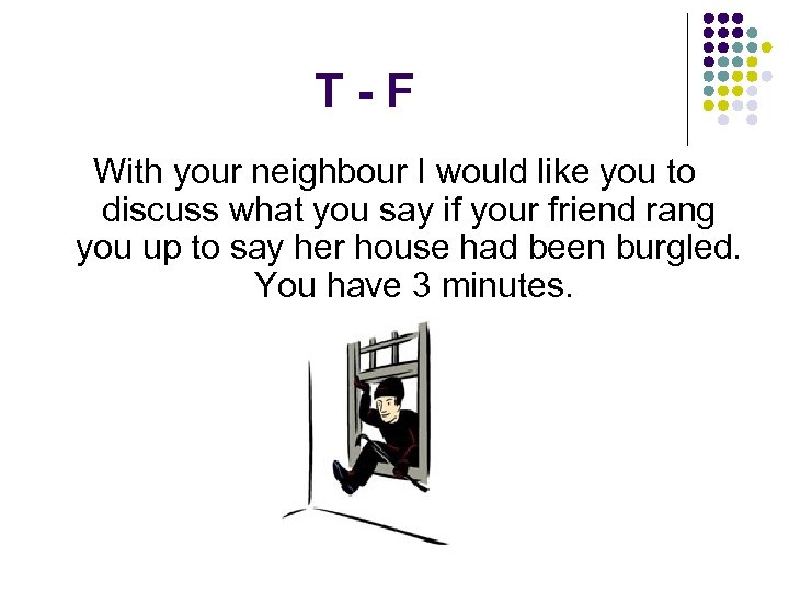 T-F With your neighbour I would like you to discuss what you say if