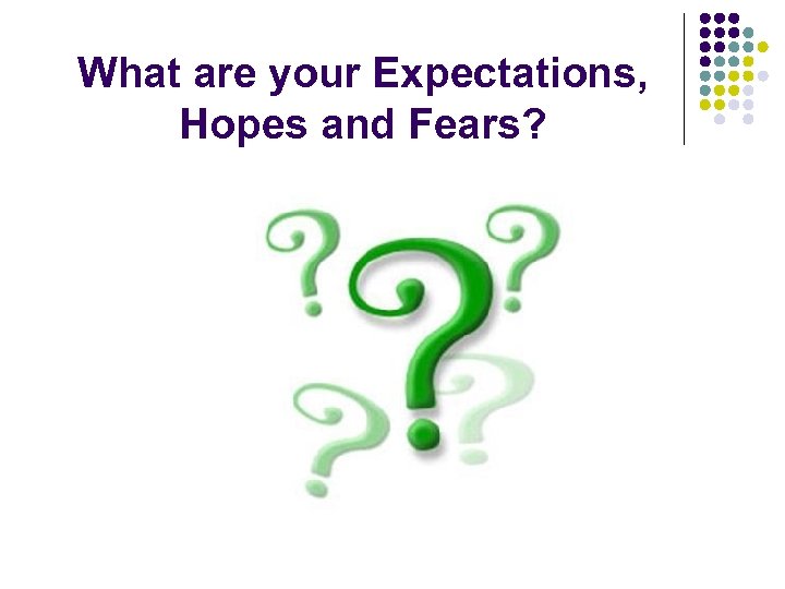 What are your Expectations, Hopes and Fears? 