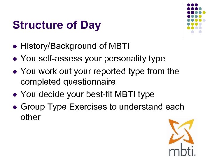 Structure of Day l l l History/Background of MBTI You self-assess your personality type