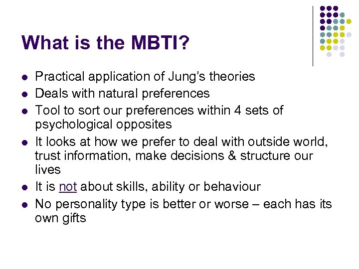 What is the MBTI? l l l Practical application of Jung’s theories Deals with