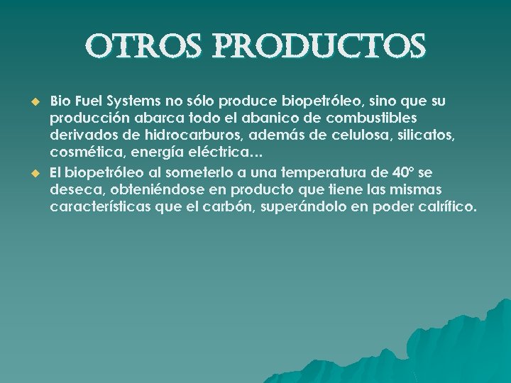 otros productos u u Bio Fuel Systems no sólo produce biopetróleo, sino que su