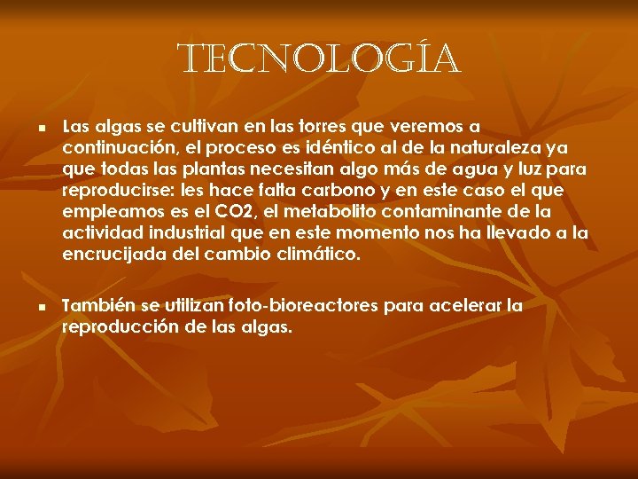 tecnología n n Las algas se cultivan en las torres que veremos a continuación,