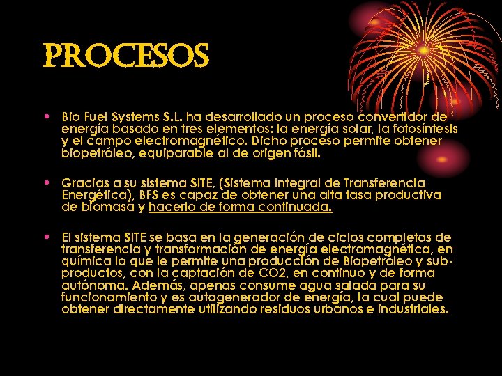 procesos • Bio Fuel Systems S. L. ha desarrollado un proceso convertidor de energía