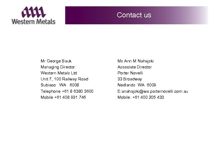 Contact us Mr George Bauk Managing Director Western Metals Ltd Unit 7, 100 Railway