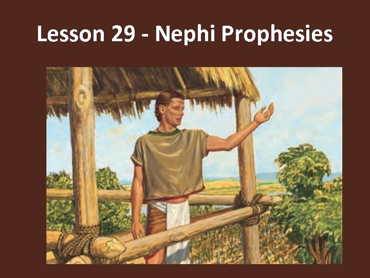 Lesson 29 - Nephi Prophesies 