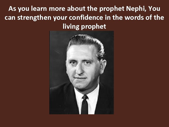 As you learn more about the prophet Nephi, You can strengthen your confidence in