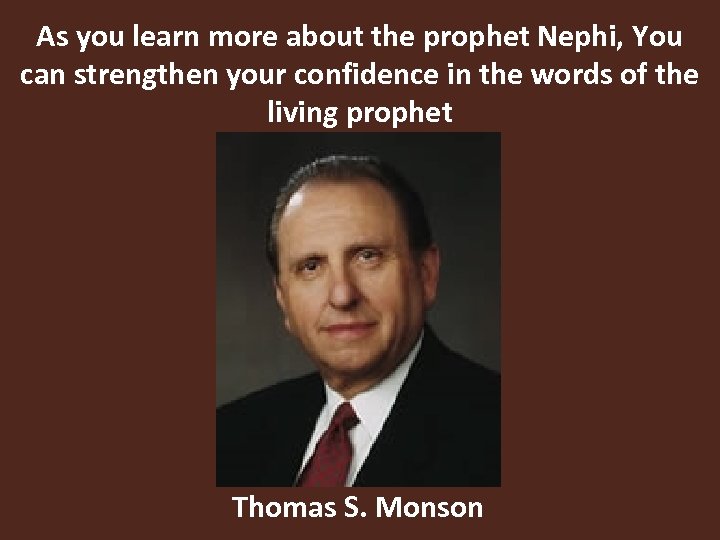 As you learn more about the prophet Nephi, You can strengthen your confidence in