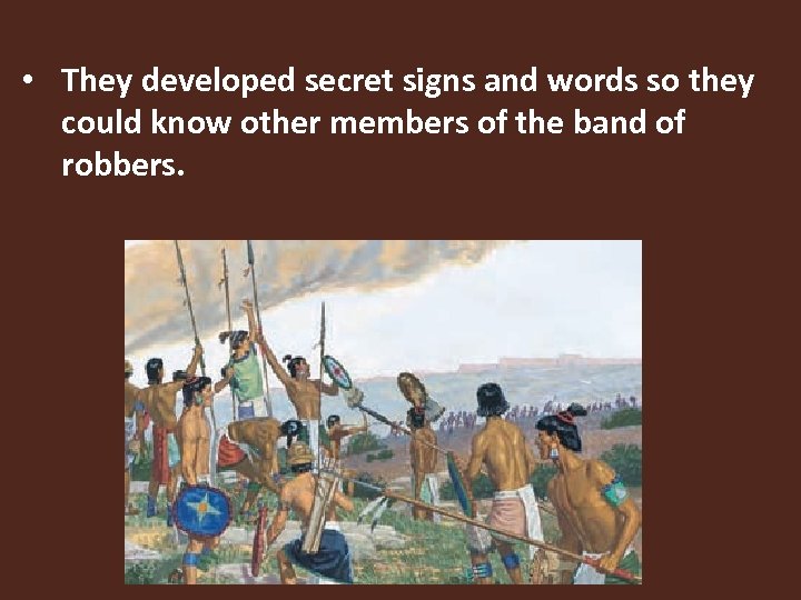  • They developed secret signs and words so they could know other members