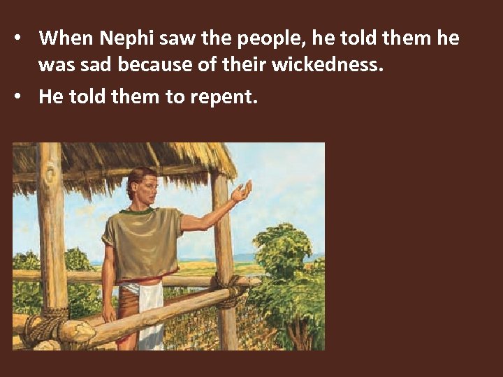  • When Nephi saw the people, he told them he was sad because