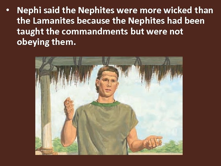  • Nephi said the Nephites were more wicked than the Lamanites because the