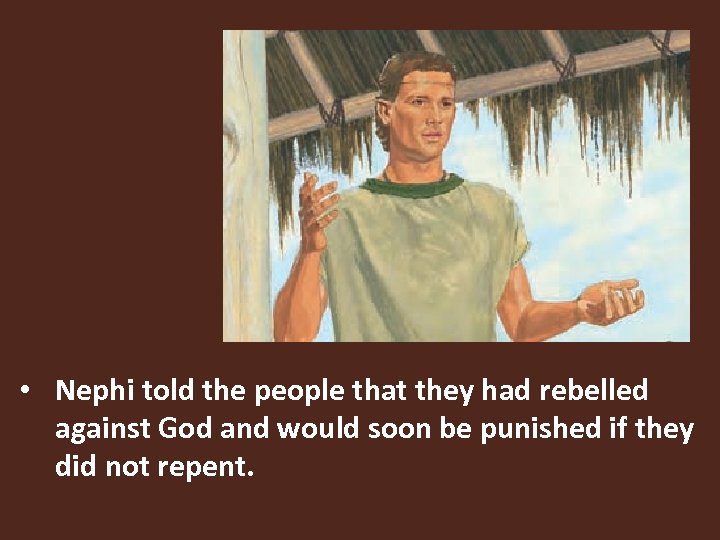  • Nephi told the people that they had rebelled against God and would