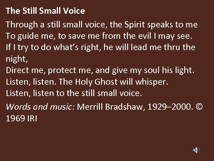 The Still Small Voice Through a still small voice, the Spirit speaks to me