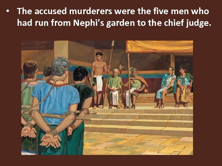  • The accused murderers were the five men who had run from Nephi’s