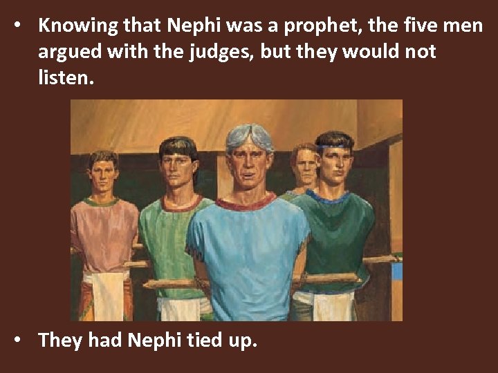  • Knowing that Nephi was a prophet, the five men argued with the