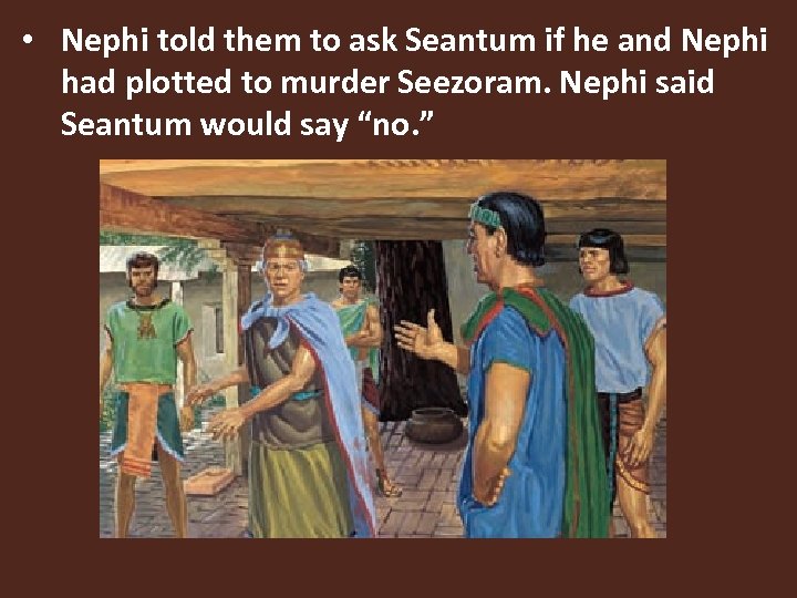  • Nephi told them to ask Seantum if he and Nephi had plotted