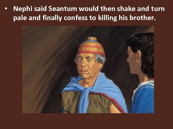  • Nephi said Seantum would then shake and turn pale and finally confess