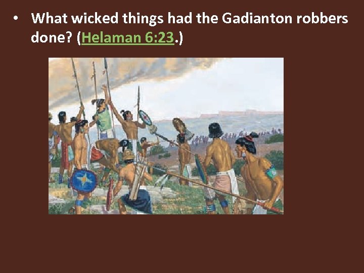  • What wicked things had the Gadianton robbers done? (Helaman 6: 23. )