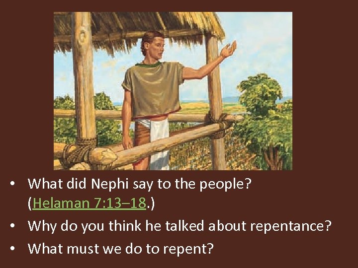  • What did Nephi say to the people? (Helaman 7: 13– 18. )