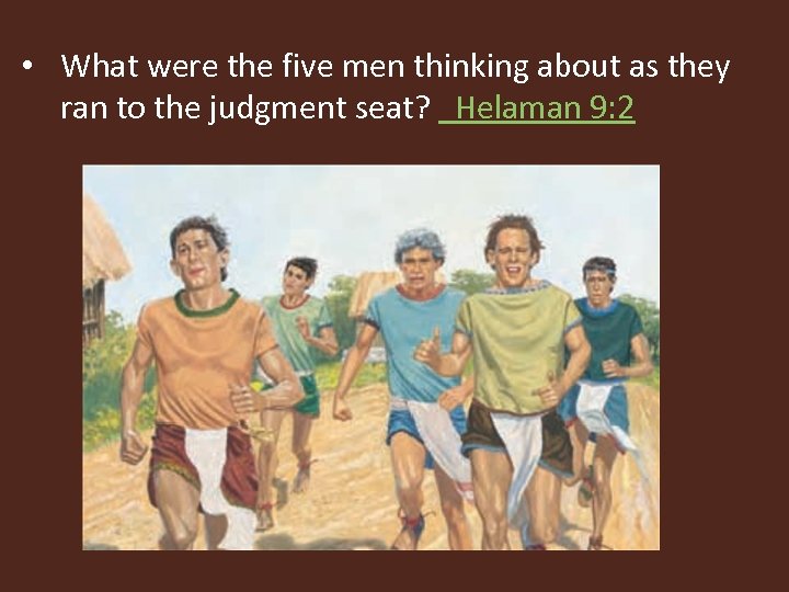  • What were the five men thinking about as they ran to the