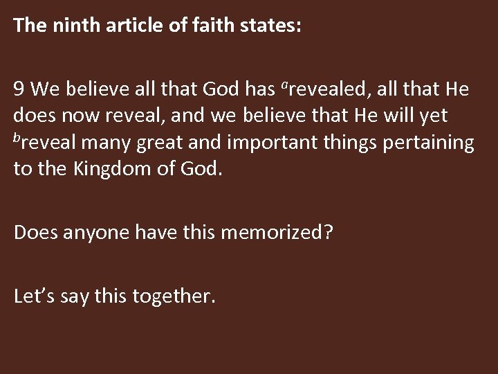 The ninth article of faith states: 9 We believe all that God has arevealed,