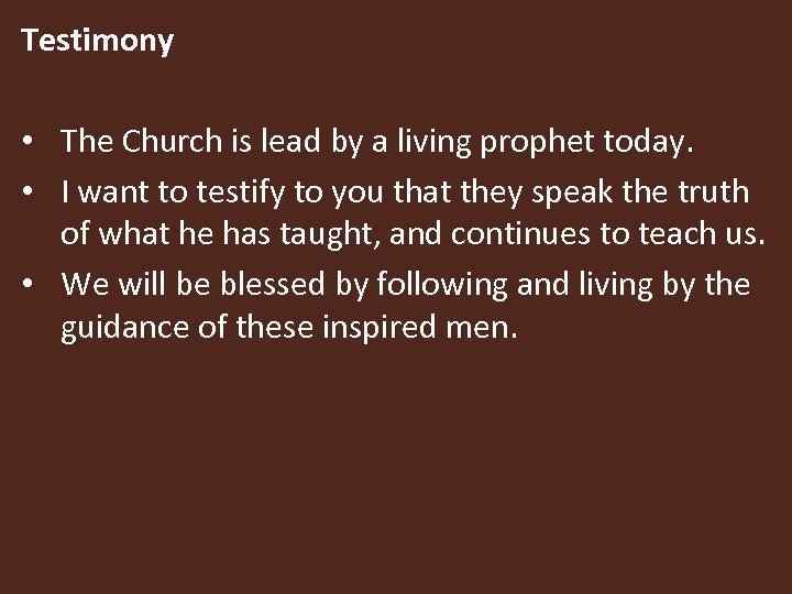 Testimony • The Church is lead by a living prophet today. • I want