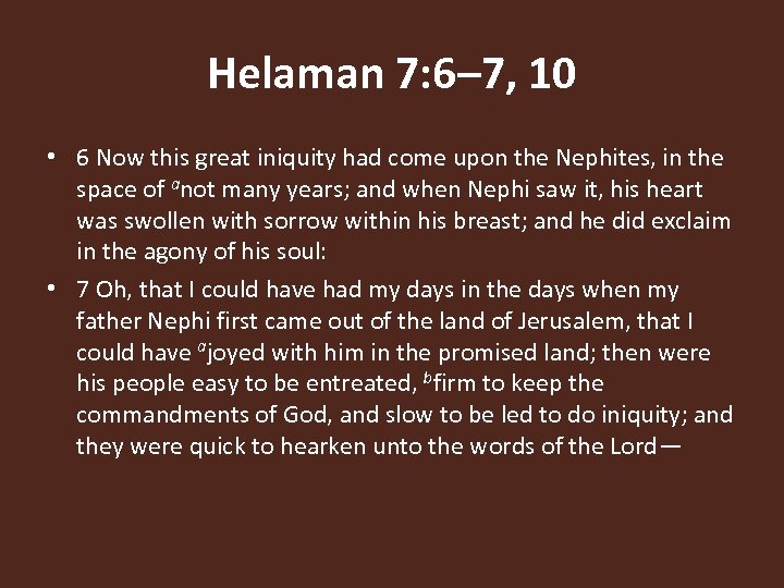 Helaman 7: 6– 7, 10 • 6 Now this great iniquity had come upon