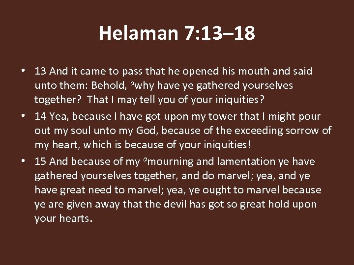 Helaman 7: 13– 18 • 13 And it came to pass that he opened