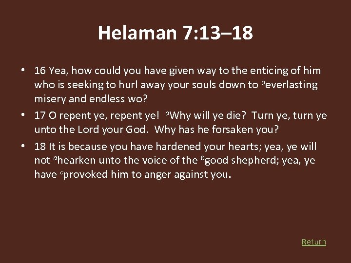 Helaman 7: 13– 18 • 16 Yea, how could you have given way to