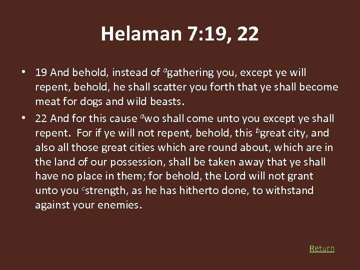 Helaman 7: 19, 22 • 19 And behold, instead of agathering you, except ye