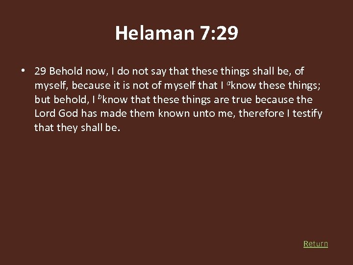 Helaman 7: 29 • 29 Behold now, I do not say that these things