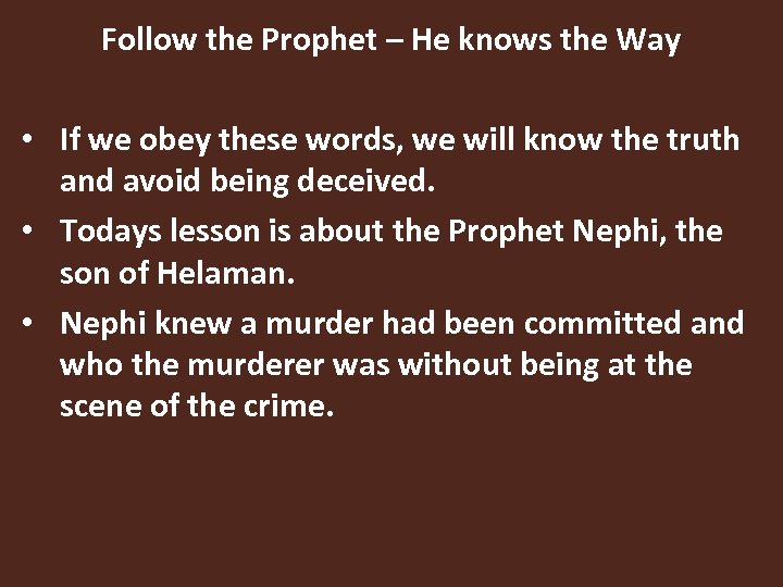 Follow the Prophet – He knows the Way • If we obey these words,