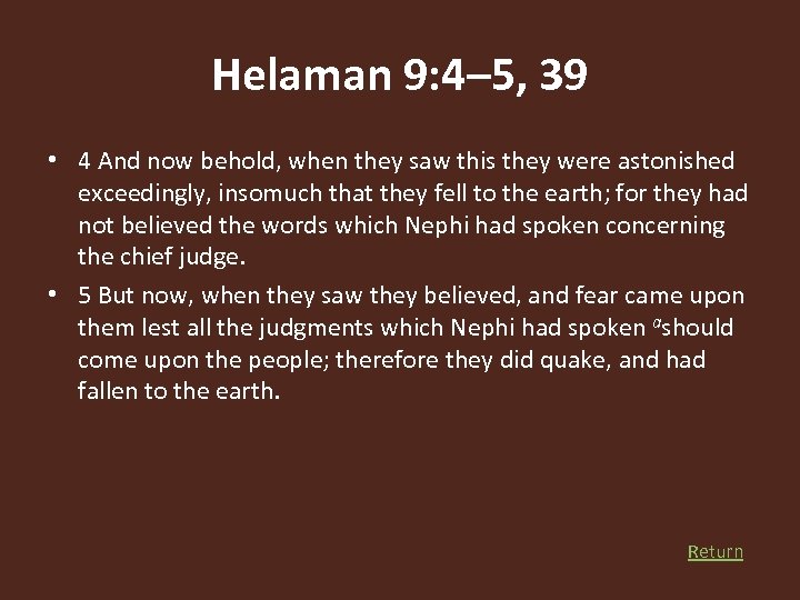 Helaman 9: 4– 5, 39 • 4 And now behold, when they saw this