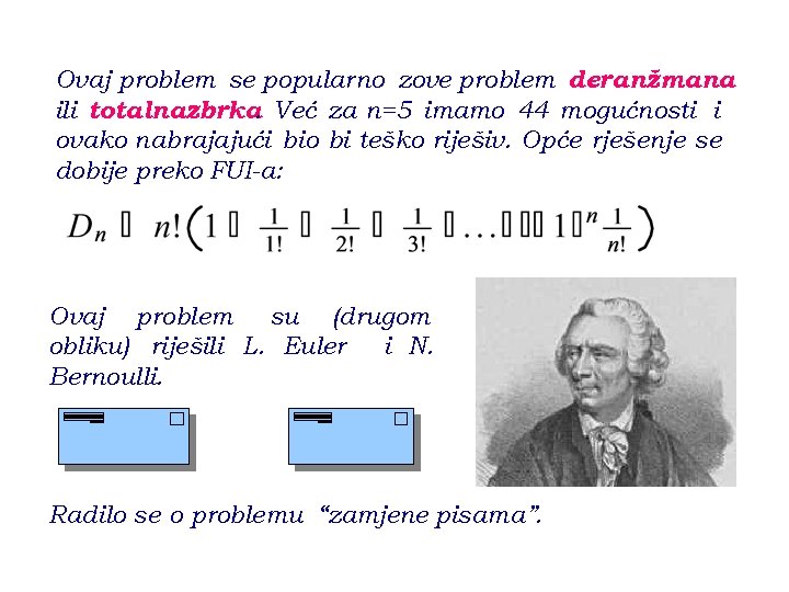 Ovaj problem se popularno zove problem deranžmana ili totalnazbrka Već za n=5 imamo 44