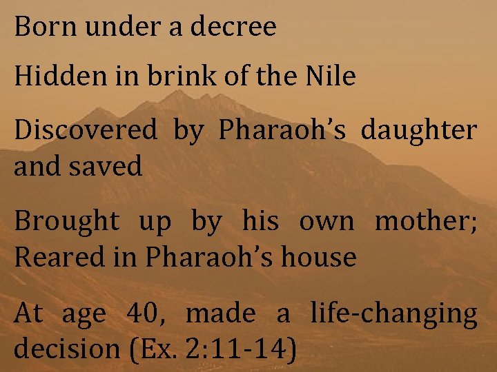 Born under a decree Hidden in brink of the Nile Discovered by Pharaoh’s daughter