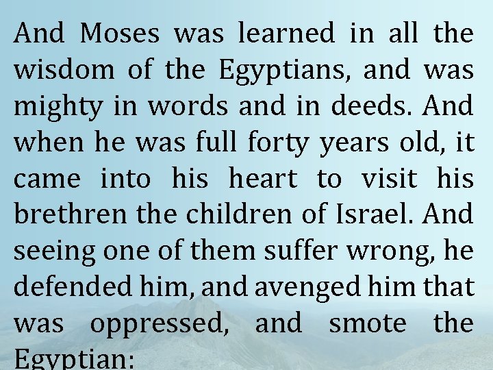 And Moses was learned in all the wisdom of the Egyptians, and was mighty