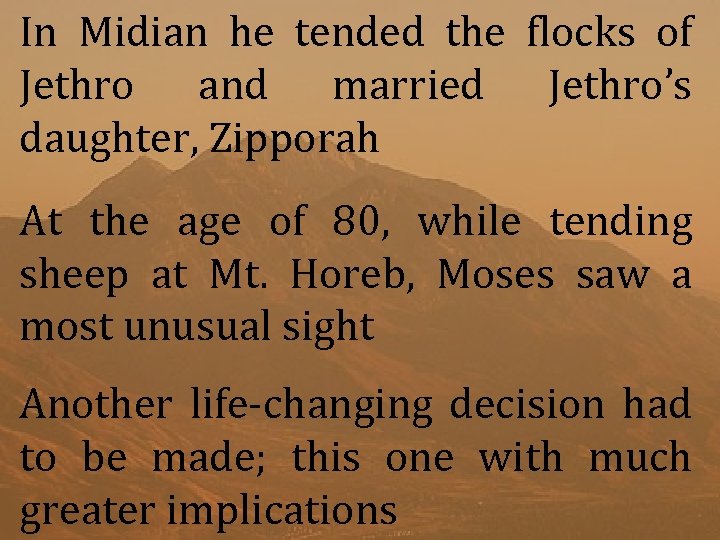 In Midian he tended the flocks of Jethro and married Jethro’s daughter, Zipporah At