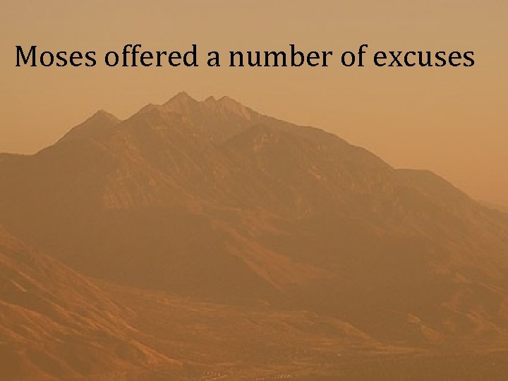 Moses offered a number of excuses 