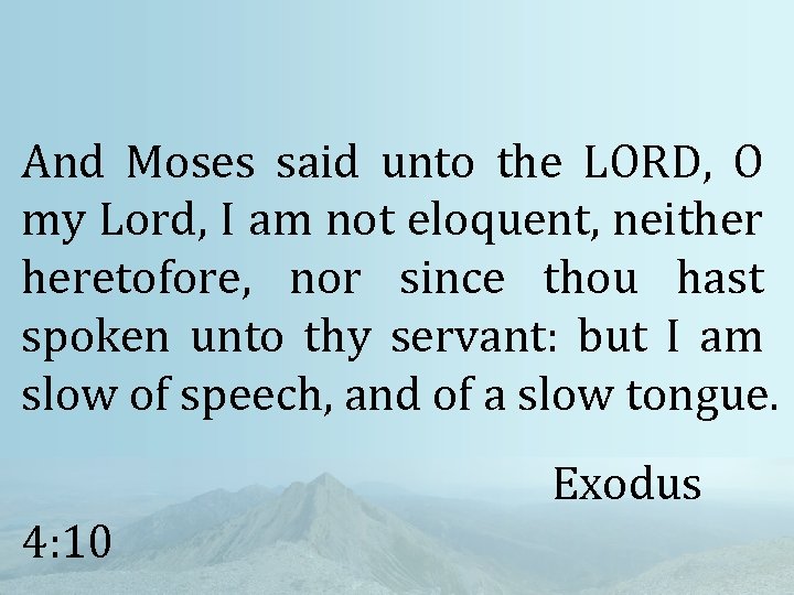 And Moses said unto the LORD, O my Lord, I am not eloquent, neither