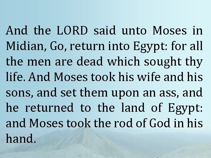 And the LORD said unto Moses in Midian, Go, return into Egypt: for all