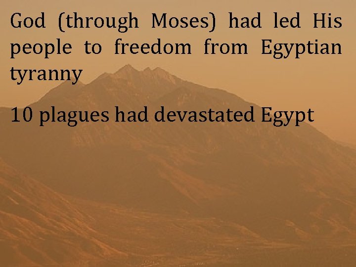 God (through Moses) had led His people to freedom from Egyptian tyranny 10 plagues
