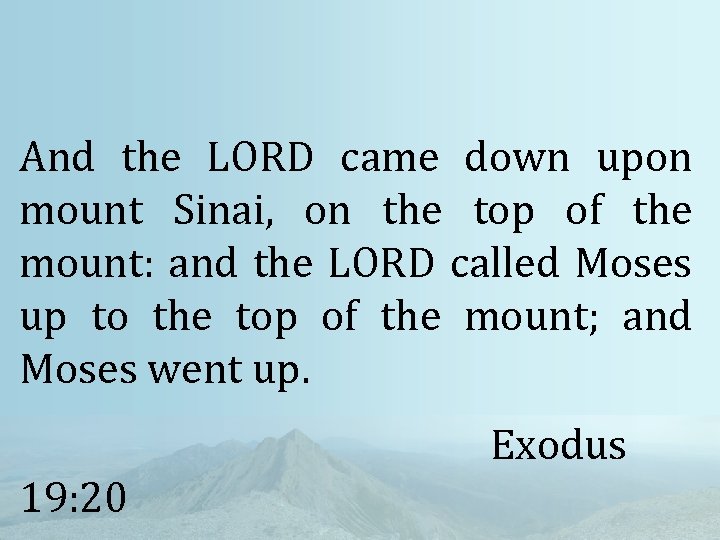 And the LORD came down upon mount Sinai, on the top of the mount:
