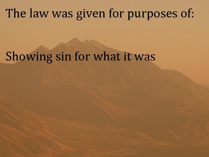 The law was given for purposes of: Showing sin for what it was 