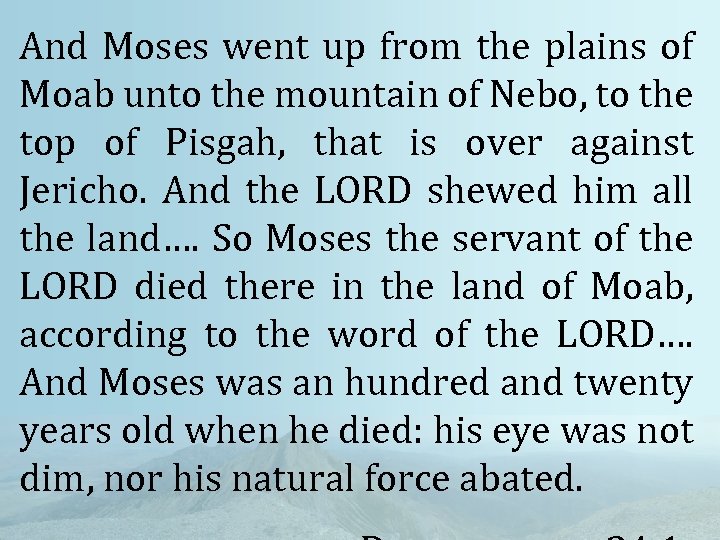 And Moses went up from the plains of Moab unto the mountain of Nebo,