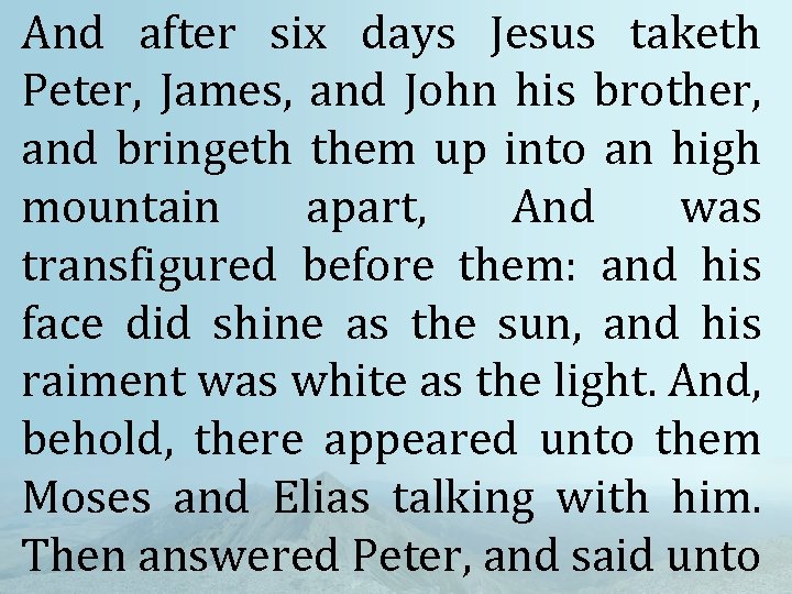 And after six days Jesus taketh Peter, James, and John his brother, and bringeth